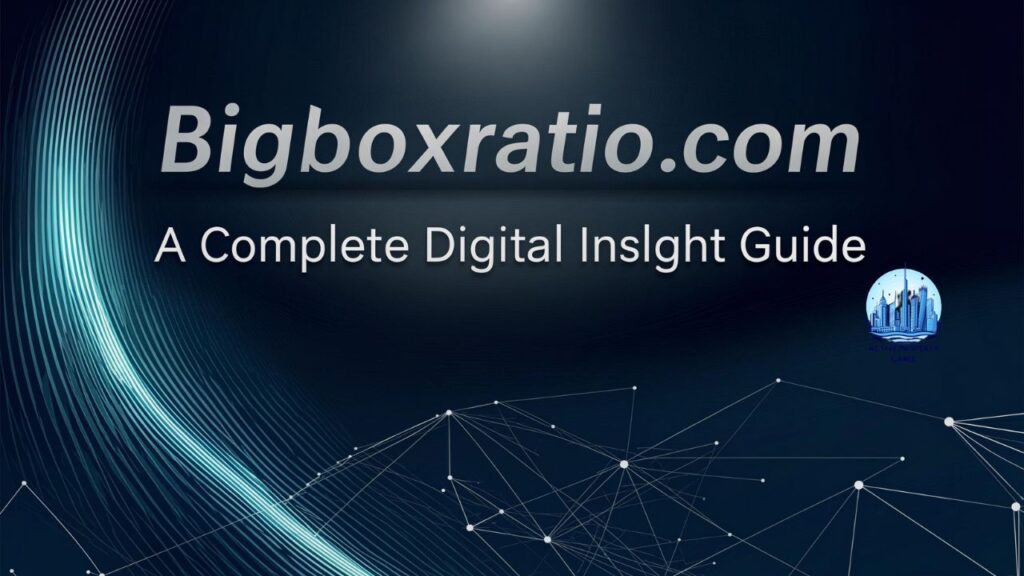 Bigboxratio.com A Complete Digital Insight Guide