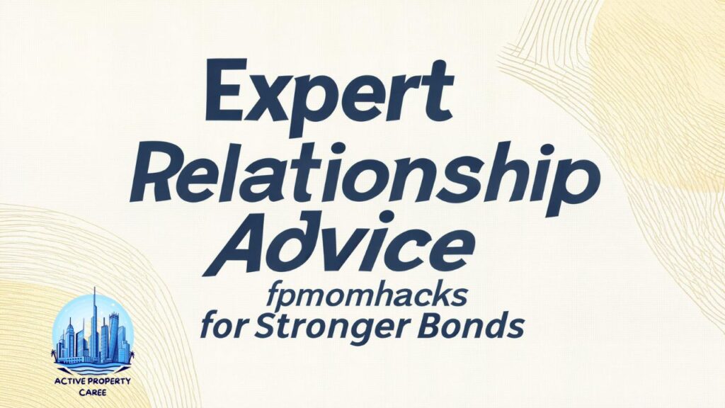 Expert Relationship Advice fpmomhacks for Stronger Bonds