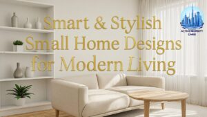 Smart & Stylish Small Home Designs for Modern Living