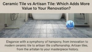 Ceramic Tile vs Artisan Tile Which Adds More Value to Your Renovation
